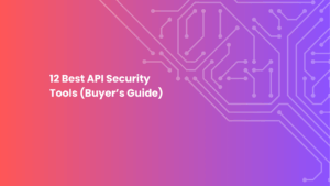 12 Best API Security Tools (Buyer’s Guide)