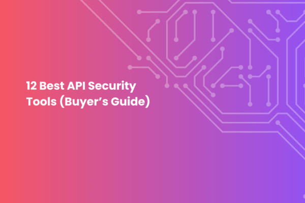 12 Best API Security Tools (Buyer’s Guide)