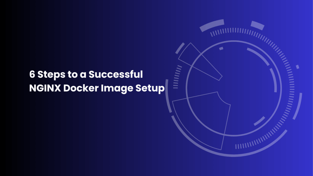 6 Steps to a Successful NGINX Docker Image Setup