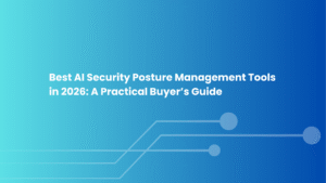Best AI Security Posture Management Tools in 2026 A Practical Buyer’s Guide